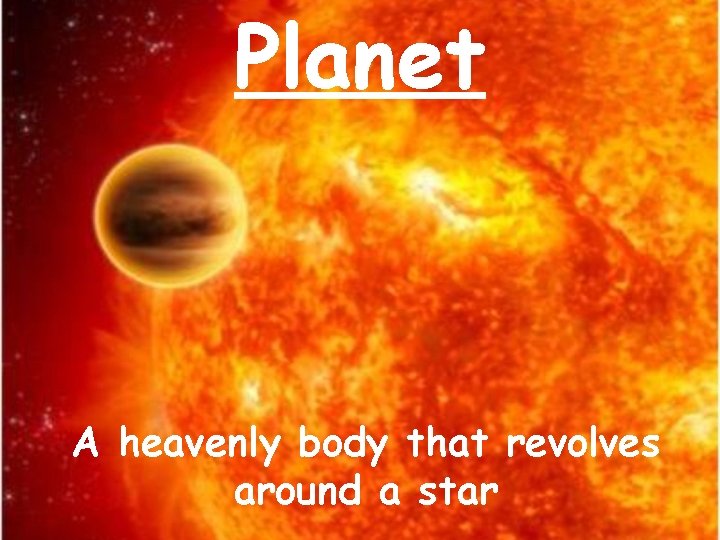 Planet A heavenly body that revolves around a star 