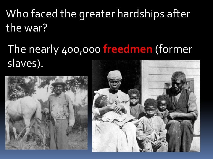 Who faced the greater hardships after the war? The nearly 400, 000 freedmen (former