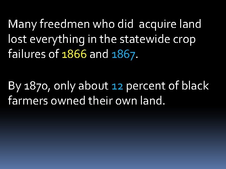 Many freedmen who did acquire land lost everything in the statewide crop failures of