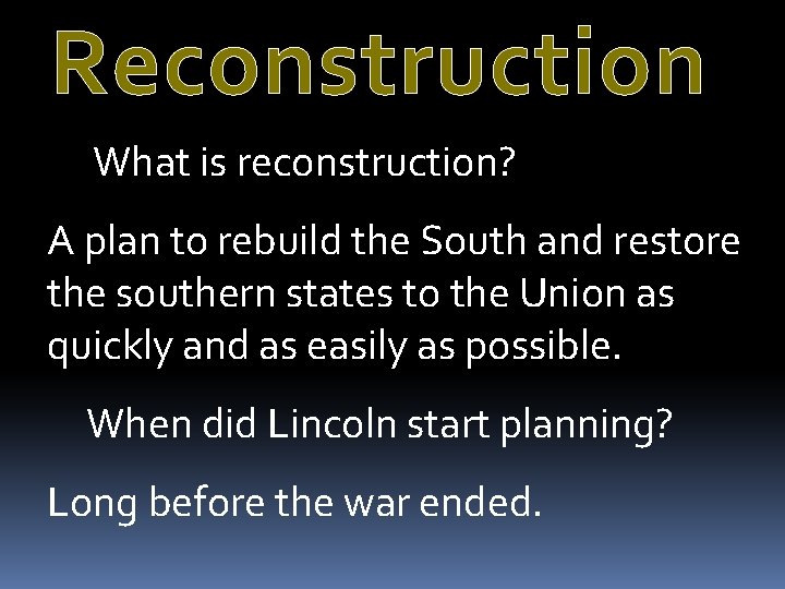 Reconstruction What is reconstruction? A plan to rebuild the South and restore the southern