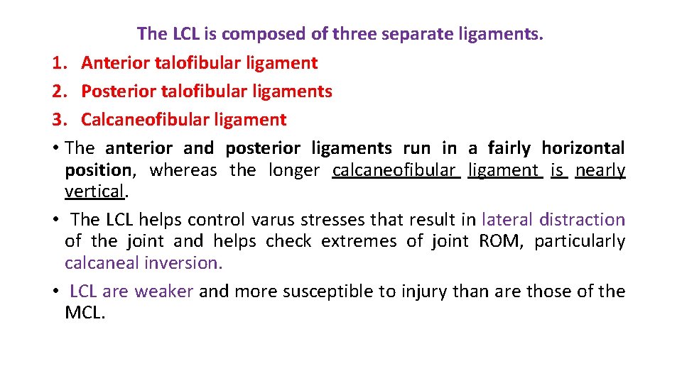 The LCL is composed of three separate ligaments. 1. Anterior talofibular ligament 2. Posterior The LCL is composed of three separate ligaments. 1. Anterior talofibular ligament 2. Posterior