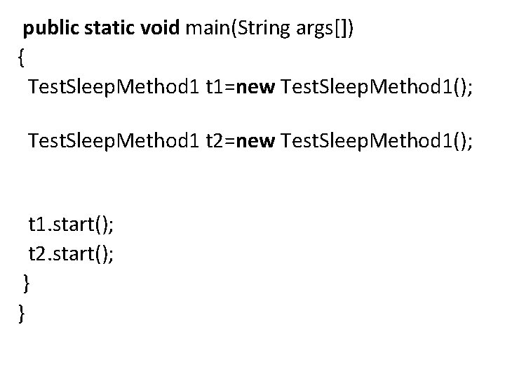 public static void main(String args[]) { Test. Sleep. Method 1 t 1=new Test. Sleep.