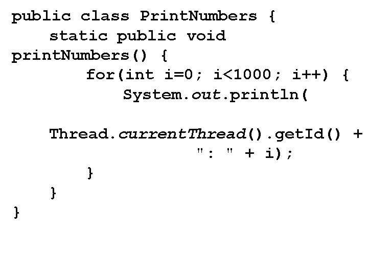 public class Print. Numbers { static public void print. Numbers() { for(int i=0; i<1000;