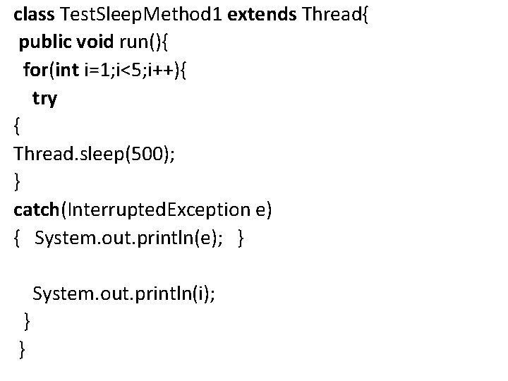 class Test. Sleep. Method 1 extends Thread{ public void run(){ for(int i=1; i<5; i++){