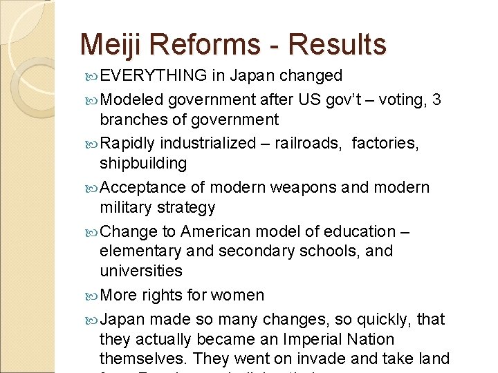 Meiji Reforms - Results EVERYTHING in Japan changed Modeled government after US gov’t –