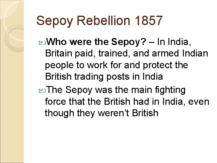 Sepoy Rebellion 1857 Who were the Sepoy? – In India, Britain paid, trained, and