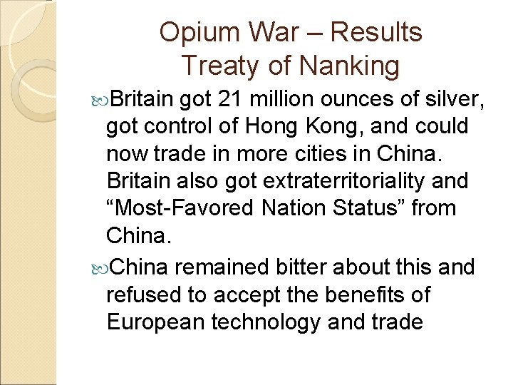 Opium War – Results Treaty of Nanking Britain got 21 million ounces of silver,