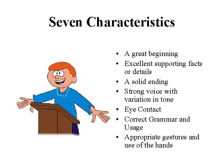 Seven Characteristics • A great beginning • Excellent supporting facts or details • A