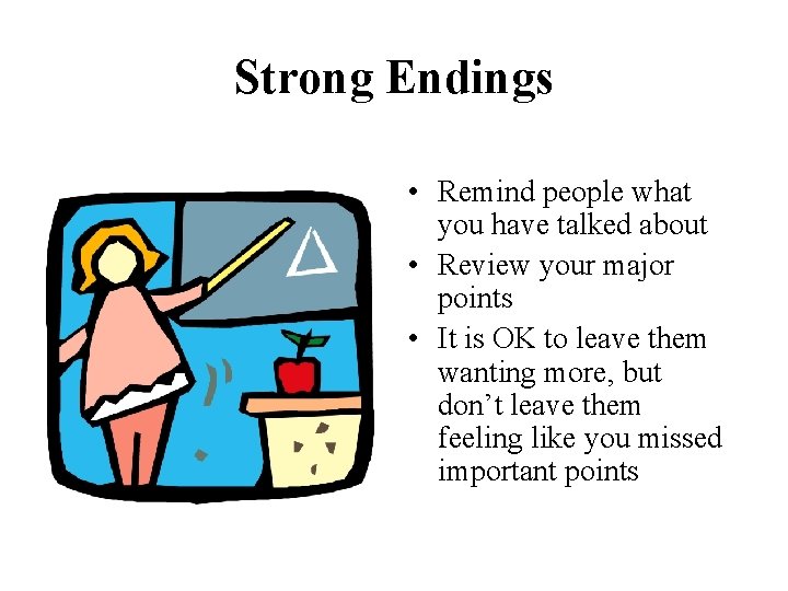 Strong Endings • Remind people what you have talked about • Review your major