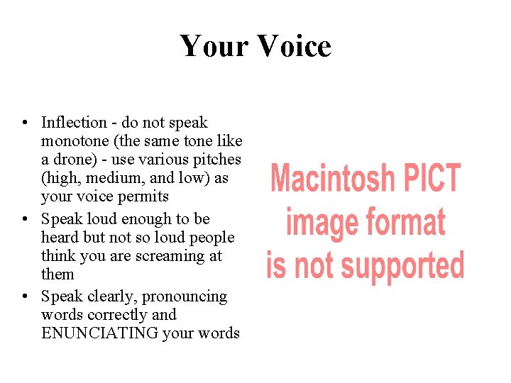 Your Voice • Inflection - do not speak monotone (the same tone like a