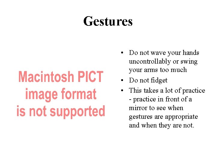 Gestures • Do not wave your hands uncontrollably or swing your arms too much