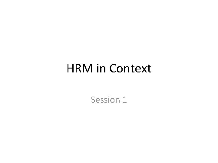HRM in Context Session 1 