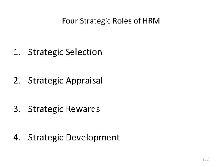 Four Strategic Roles of HRM 1. Strategic Selection 2. Strategic Appraisal 3. Strategic Rewards Four Strategic Roles of HRM 1. Strategic Selection 2. Strategic Appraisal 3. Strategic Rewards