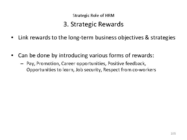 Strategic Role of HRM 3. Strategic Rewards • Link rewards to the long-term business