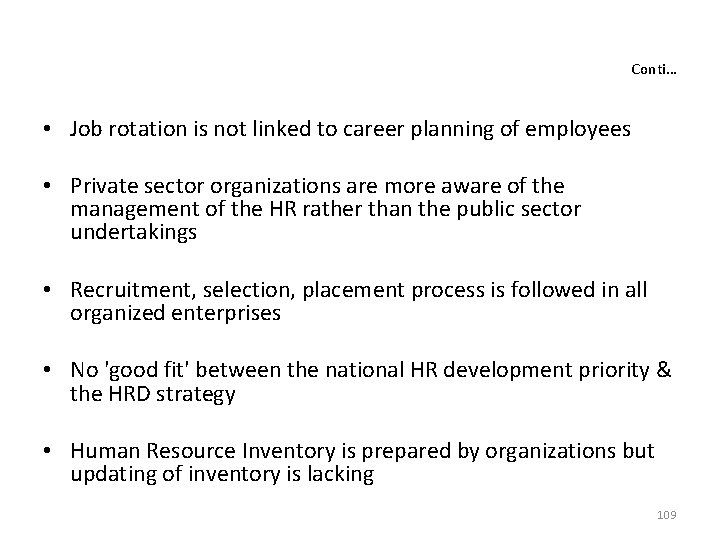 Conti… • Job rotation is not linked to career planning of employees • Private