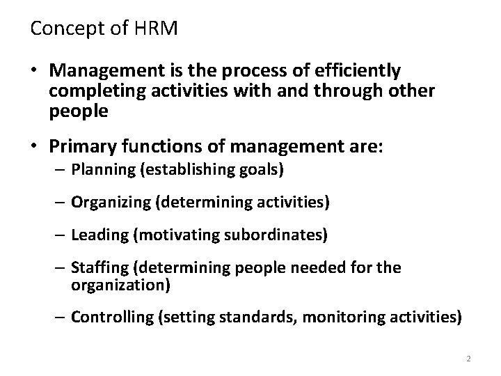 Concept of HRM • Management is the process of efficiently completing activities with and