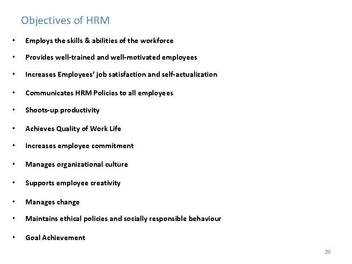 Objectives of HRM • Employs the skills & abilities of the workforce • Provides