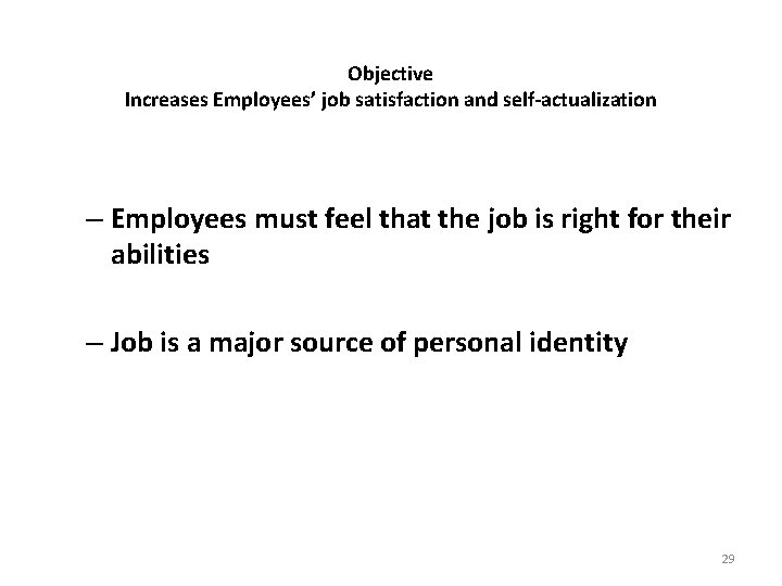 Objective Increases Employees’ job satisfaction and self-actualization – Employees must feel that the job Objective Increases Employees’ job satisfaction and self-actualization – Employees must feel that the job