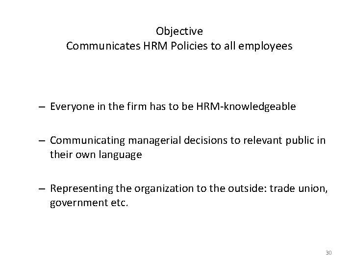 Objective Communicates HRM Policies to all employees – Everyone in the firm has to Objective Communicates HRM Policies to all employees – Everyone in the firm has to