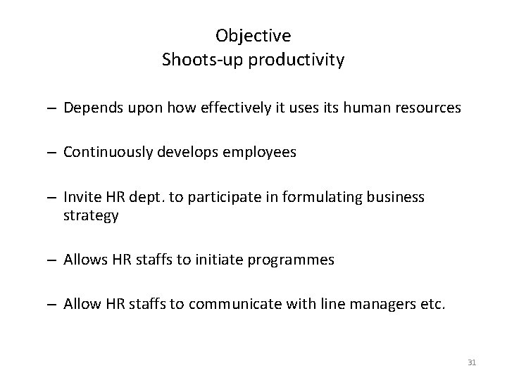 Objective Shoots-up productivity – Depends upon how effectively it uses its human resources –