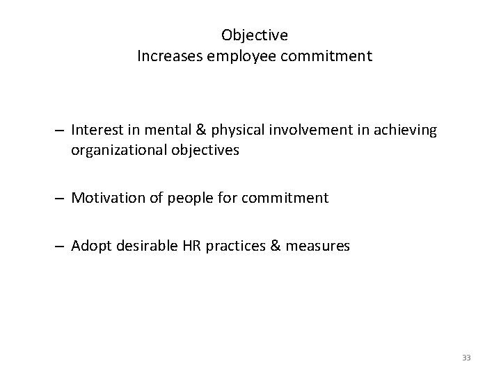 Objective Increases employee commitment – Interest in mental & physical involvement in achieving organizational