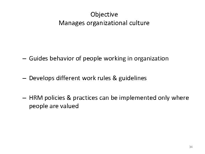 Objective Manages organizational culture – Guides behavior of people working in organization – Develops Objective Manages organizational culture – Guides behavior of people working in organization – Develops