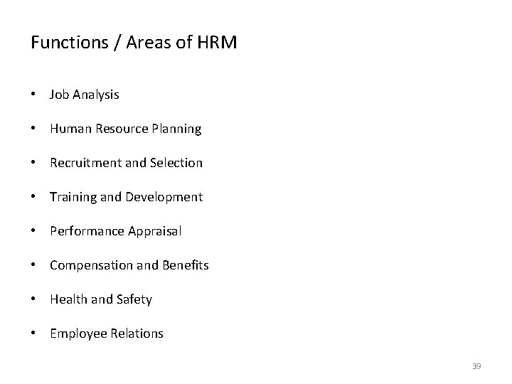 Functions / Areas of HRM • Job Analysis • Human Resource Planning • Recruitment