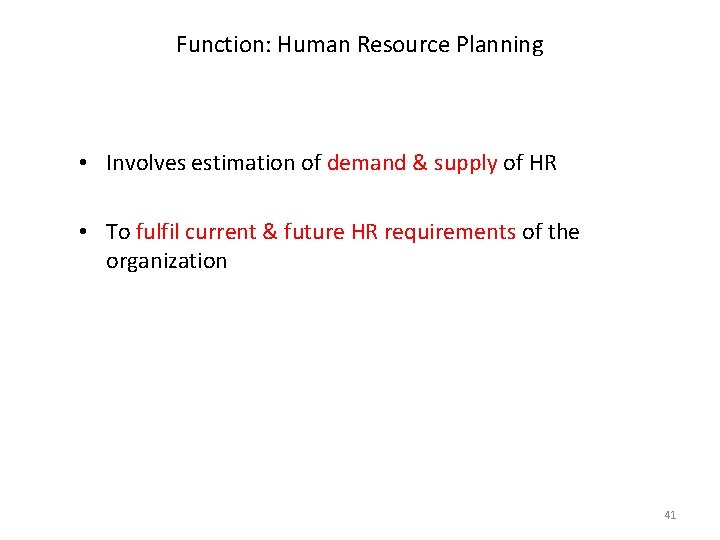 Function: Human Resource Planning • Involves estimation of demand & supply of HR • Function: Human Resource Planning • Involves estimation of demand & supply of HR •