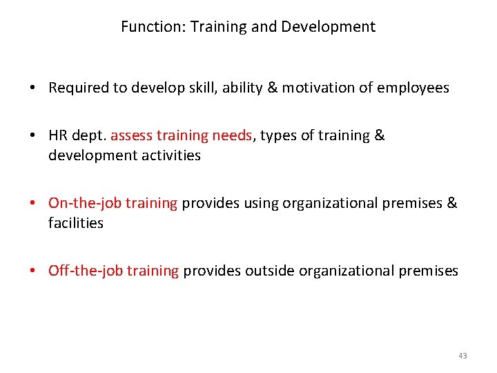 Function: Training and Development • Required to develop skill, ability & motivation of employees