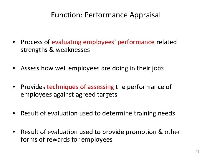 Function: Performance Appraisal • Process of evaluating employees' performance related strengths & weaknesses • Function: Performance Appraisal • Process of evaluating employees' performance related strengths & weaknesses •
