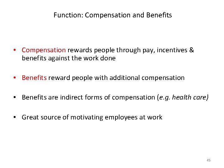 Function: Compensation and Benefits • Compensation rewards people through pay, incentives & benefits against