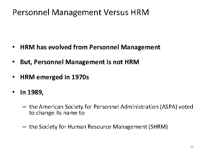 Personnel Management Versus HRM • HRM has evolved from Personnel Management • But, Personnel