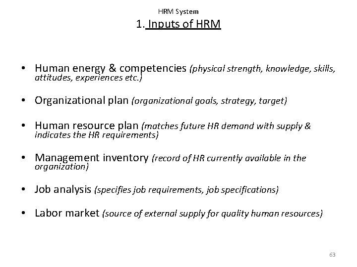 HRM System 1. Inputs of HRM • Human energy & competencies (physical strength, knowledge,