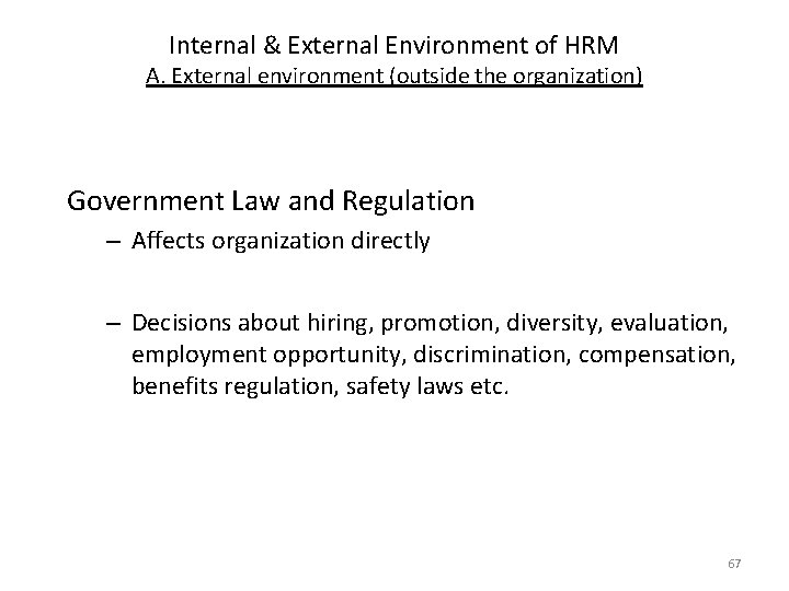 Internal & External Environment of HRM A. External environment (outside the organization) Government Law