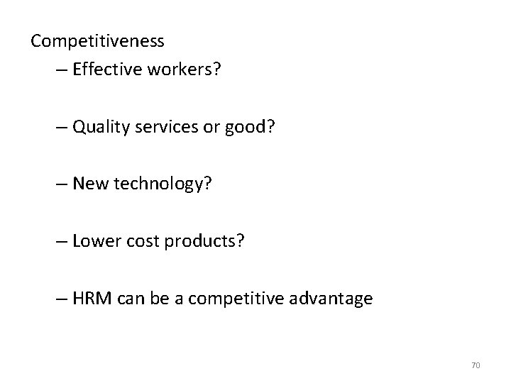 Competitiveness – Effective workers? – Quality services or good? – New technology? – Lower Competitiveness – Effective workers? – Quality services or good? – New technology? – Lower