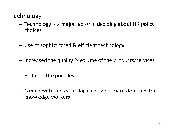 Technology – Technology is a major factor in deciding about HR policy choices –