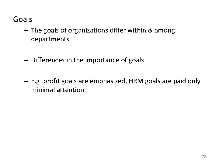 Goals – The goals of organizations differ within & among departments – Differences in