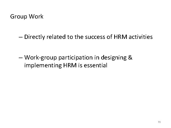 Group Work – Directly related to the success of HRM activities – Work-group participation