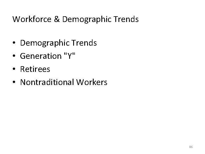 Workforce & Demographic Trends • • Demographic Trends Generation "Y" Retirees Nontraditional Workers 86