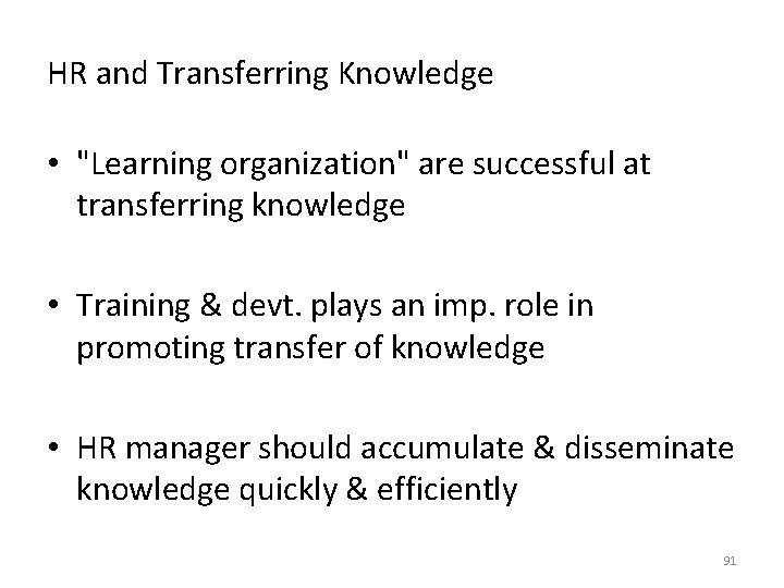 HR and Transferring Knowledge • "Learning organization" are successful at transferring knowledge • Training