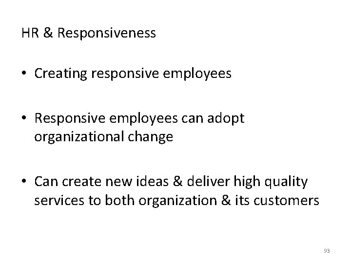 HR & Responsiveness • Creating responsive employees • Responsive employees can adopt organizational change