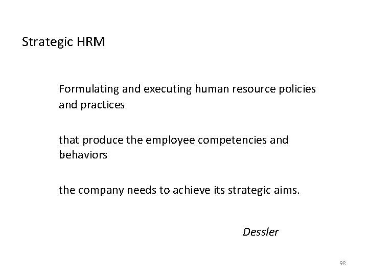 Strategic HRM Formulating and executing human resource policies and practices that produce the employee