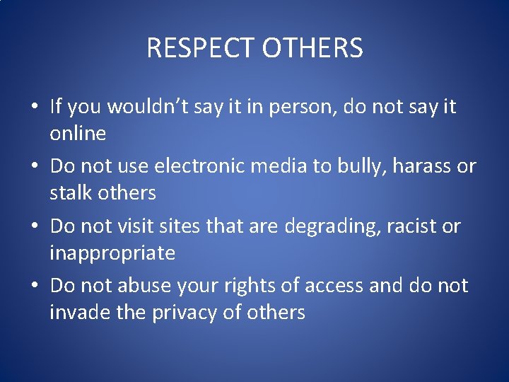 RESPECT OTHERS • If you wouldn’t say it in person, do not say it