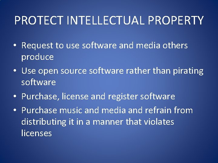 PROTECT INTELLECTUAL PROPERTY • Request to use software and media others produce • Use