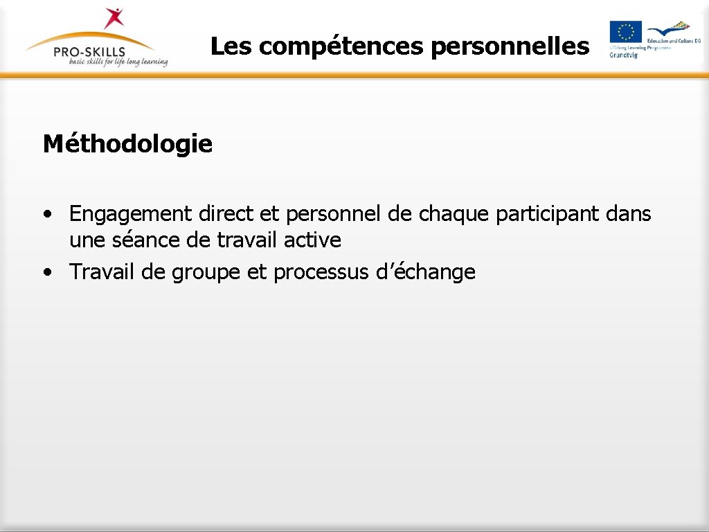 Les compétences personnelles Méthodologie • Engagement direct et personnel de chaque participant dans une