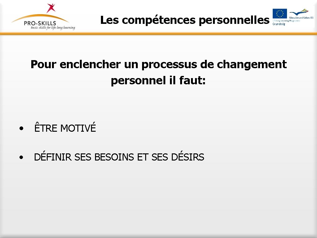 Les compétences personnelles Pour enclencher un processus de changement personnel il faut: • ÊTRE