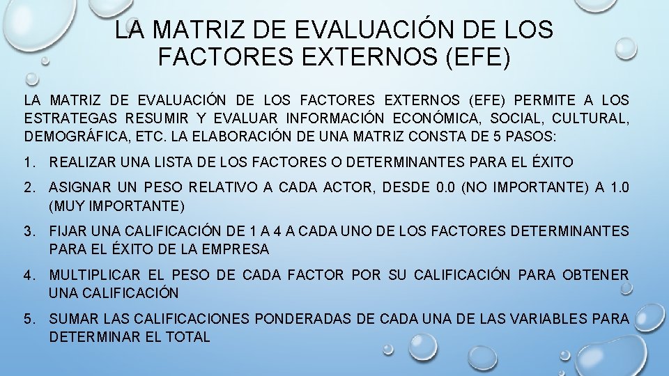 LA MATRIZ DE EVALUACIÓN DE LOS FACTORES EXTERNOS (EFE) PERMITE A LOS ESTRATEGAS RESUMIR