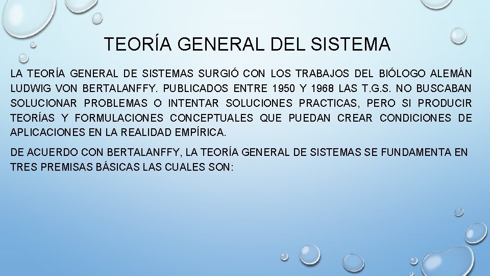 TEORÍA GENERAL DEL SISTEMA LA TEORÍA GENERAL DE SISTEMAS SURGIÓ CON LOS TRABAJOS DEL