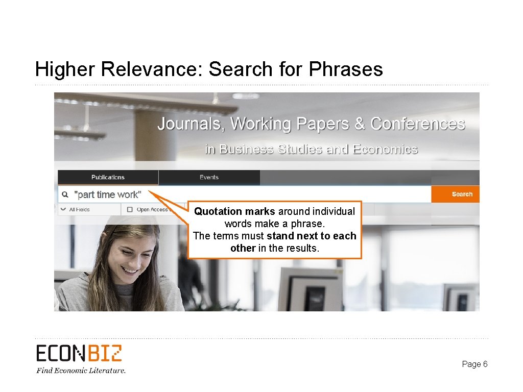 Higher Relevance: Search for Phrases Quotation marks around individual words make a phrase. The