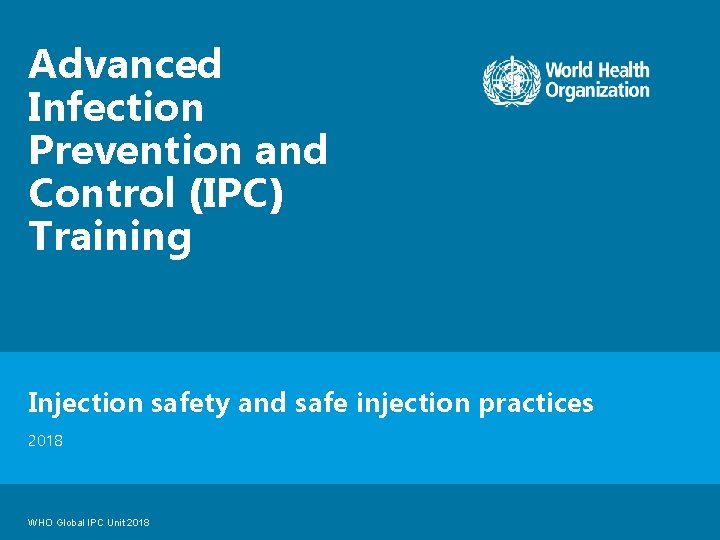 Advanced Infection Prevention and Control (IPC) Training Injection safety and safe injection practices 2018